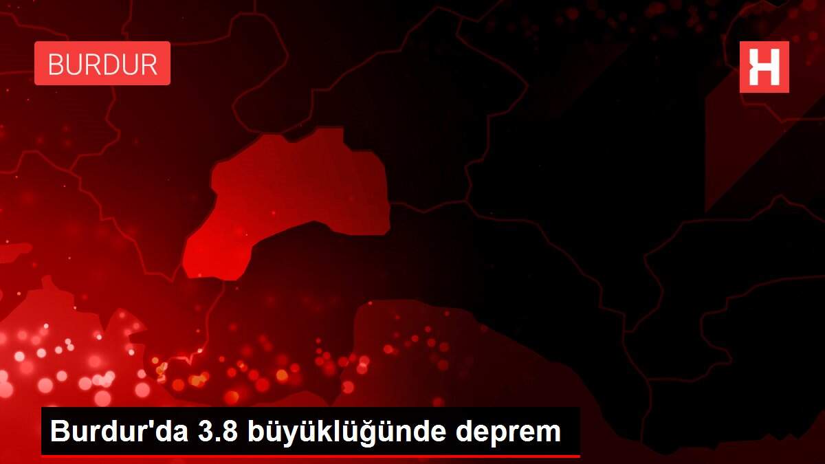 Burdur'da 3.8 büyüklüğünde deprem