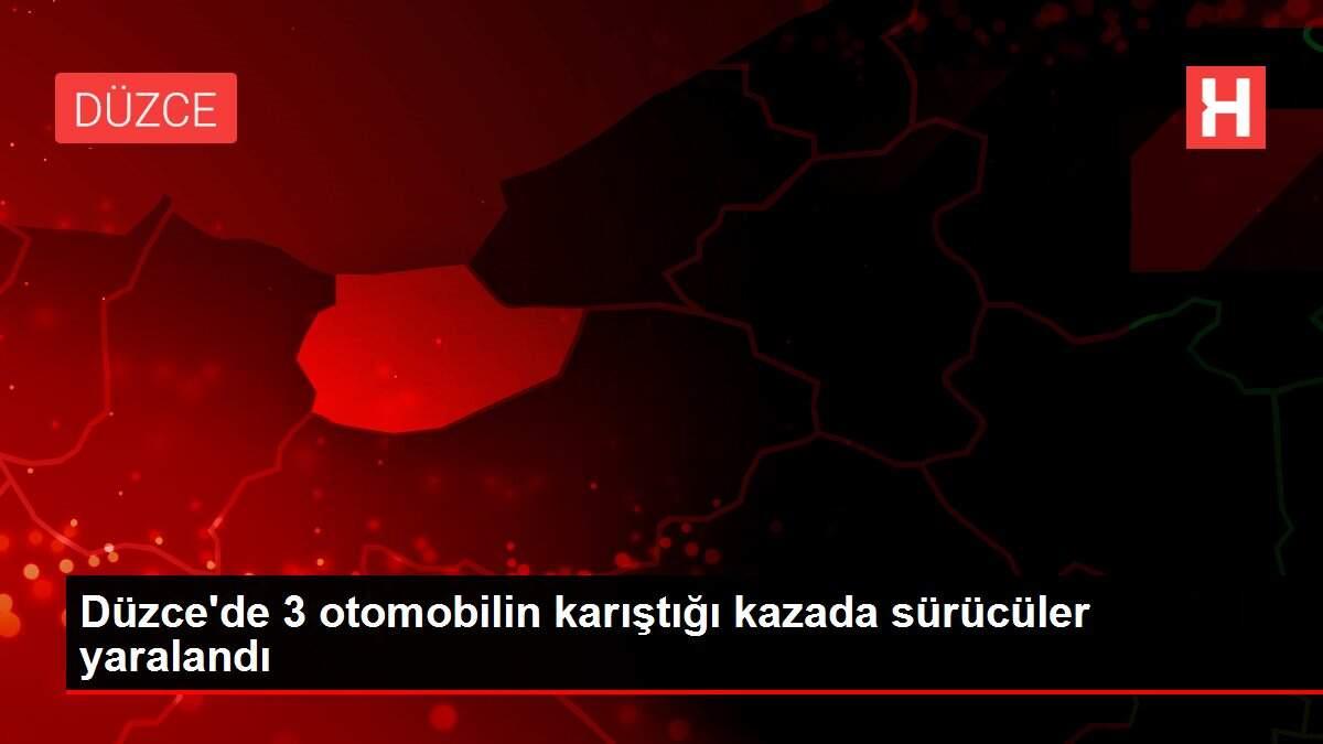 Düzce'de 3 otomobilin karıştığı kazada sürücüler yaralandı
