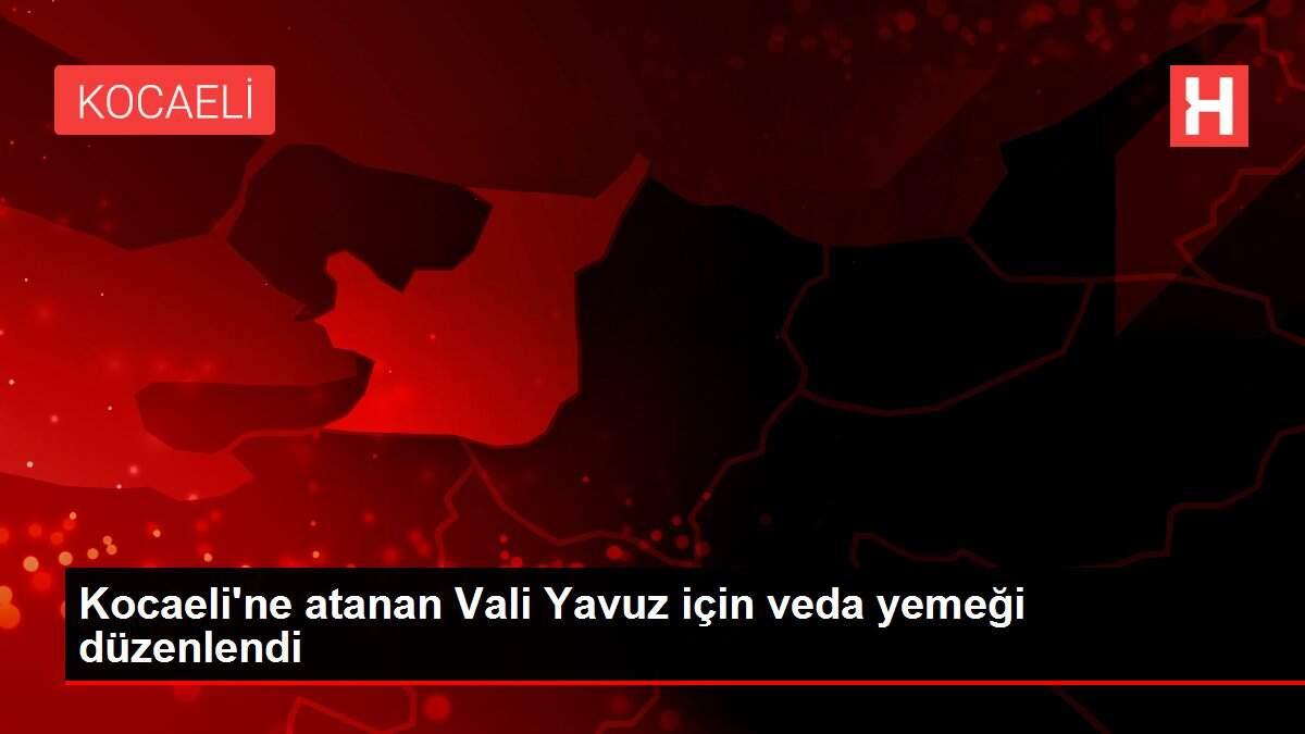 Kocaeli'ne atanan Vali Yavuz için veda yemeği düzenlendi