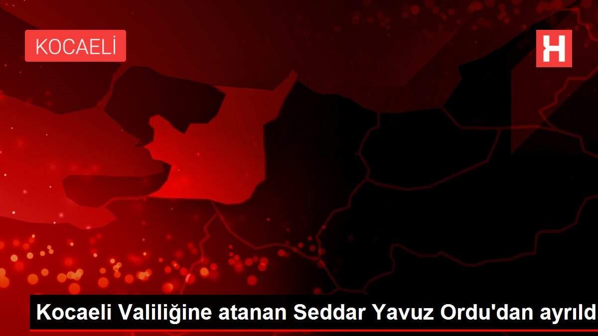 Kocaeli Valiliğine atanan Seddar Yavuz Ordu'dan ayrıldı