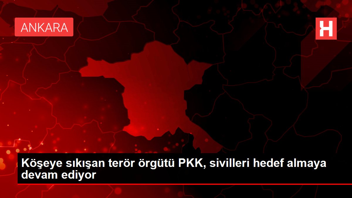 Köşeye sıkışan terör örgütü PKK, sivilleri hedef almaya devam ediyor