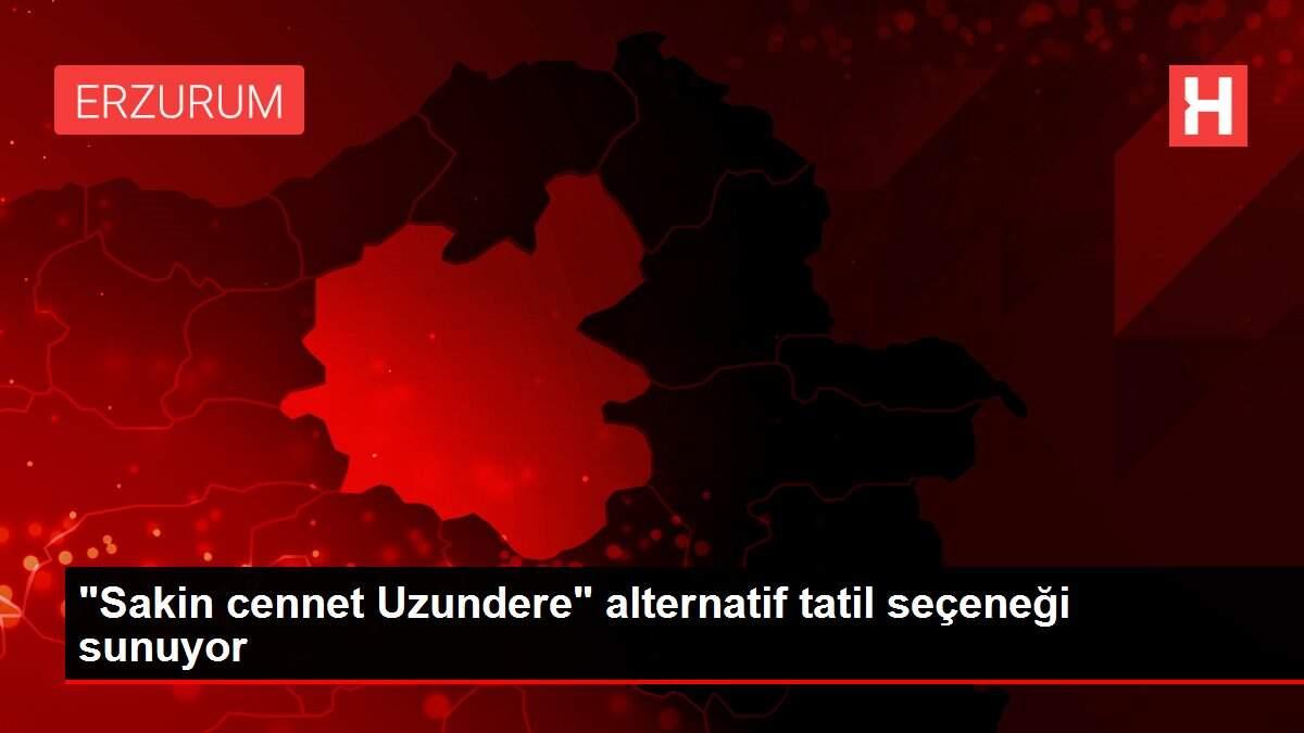 'Sakin cennet Uzundere' alternatif tatil seçeneği sunuyor 'Sakin cennet Uzundere' alternatif tatil seçeneği sunuyor