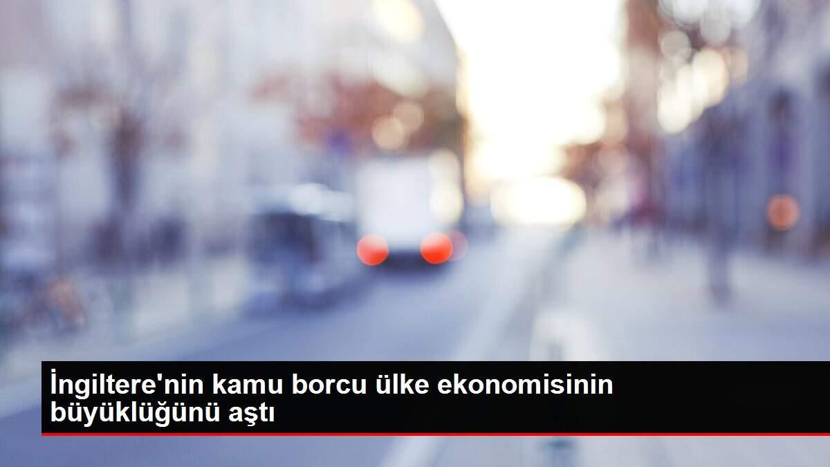 Son dakika haberleri | İngiltere'nin kamu borcu ülke ekonomisinin büyüklüğünü aştı Son dakika haberleri | İngiltere'nin kamu borcu ülke ekonomisinin büyüklüğünü aştı