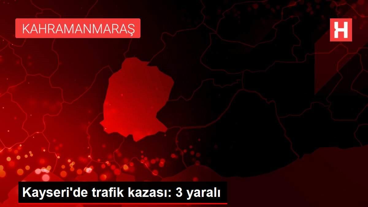 Son dakika haberleri... Kayseri'de trafik kazası: 3 yaralı Son dakika haberleri... Kayseri'de trafik kazası: 3 yaralı