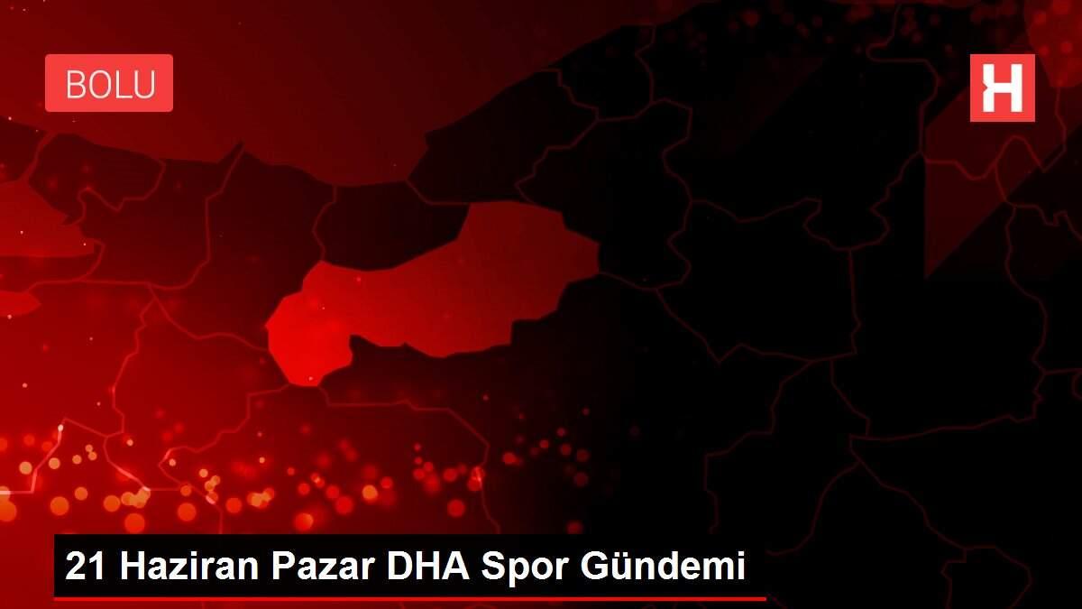 21 Haziran Pazar DHA Spor Gündemi 21 Haziran Pazar DHA Spor Gündemi