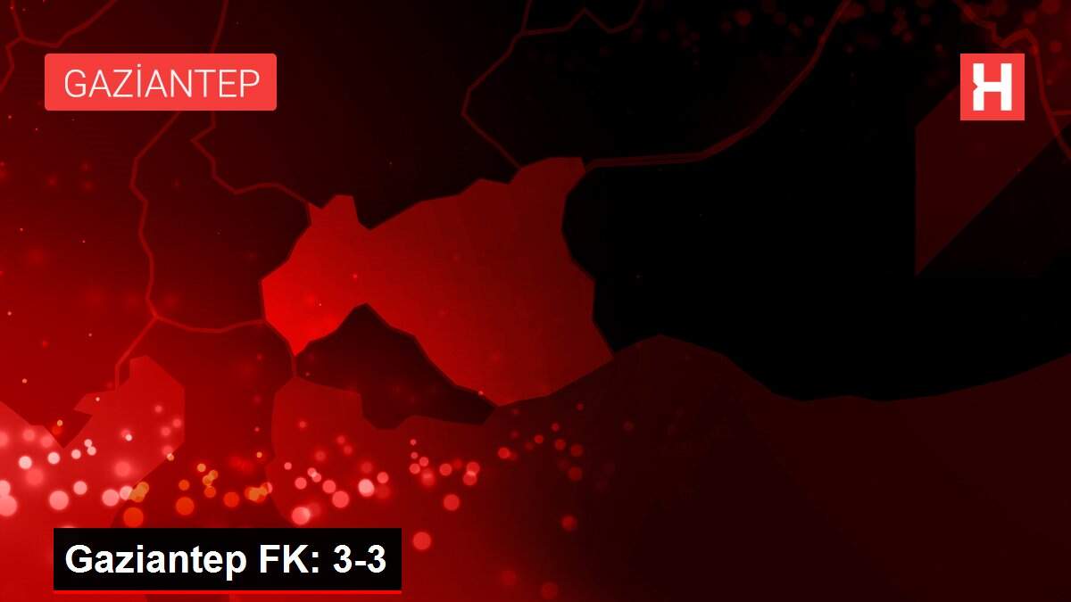 Gaziantep FK: 3-3