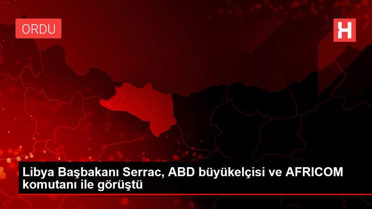 Libya Başbakanı Serrac, ABD büyükelçisi ve AFRICOM komutanı ile görüştü Libya Başbakanı Serrac, ABD büyükelçisi ve AFRICOM komutanı ile görüştü
