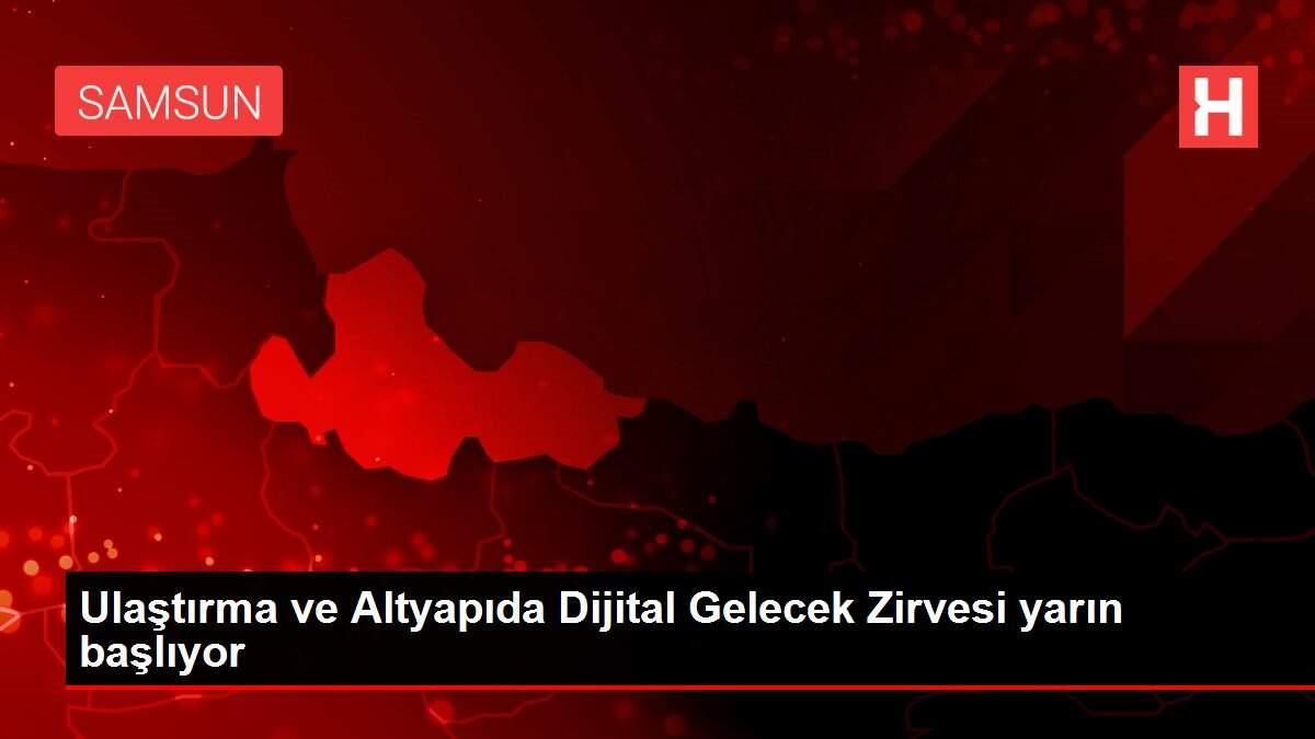 Ulaştırma ve Altyapıda Dijital Gelecek Zirvesi yarın başlıyor Ulaştırma ve Altyapıda Dijital Gelecek Zirvesi yarın başlıyor