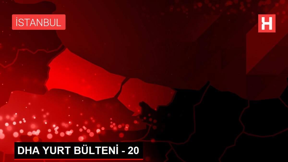 Son dakika haberi: DHA YURT BÜLTENİ - 20 Son dakika haberi: DHA YURT BÜLTENİ - 20