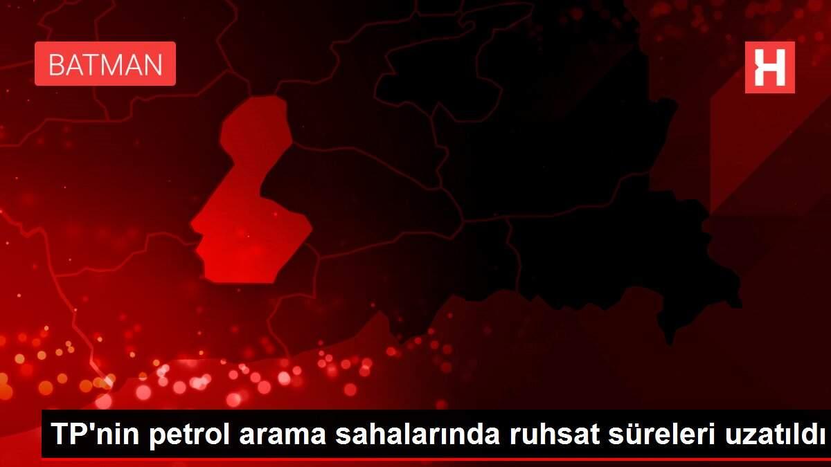 TP'nin petrol arama sahalarında ruhsat süreleri uzatıldı