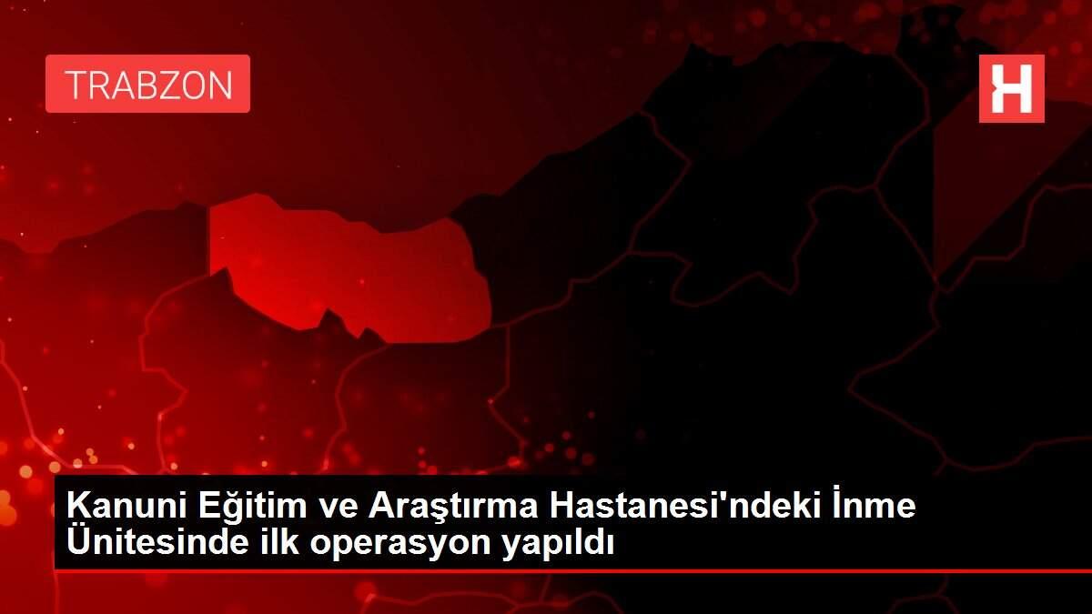 Kanuni Eğitim ve Araştırma Hastanesi'ndeki İnme Ünitesinde ilk operasyon yapıldı Kanuni Eğitim ve Araştırma Hastanesi'ndeki İnme Ünitesinde ilk operasyon yapıldı