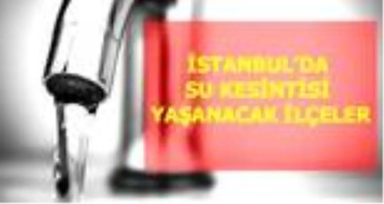 27 Haziran Cumartesi İstanbul'da su kesintisi yaşanacak ilçeler! İstanbul'da sular ne zaman gelecek? İstanbul su kesintisi listesi! 27 Haziran 2020!