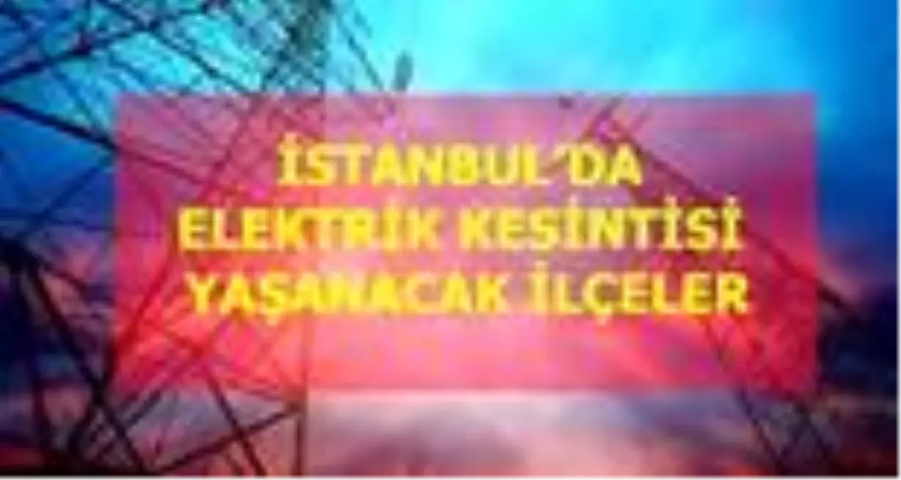 27 Haziran Cumartesi İstanbul elektrik kesintisi! İstanbul'da elektrik kesintisi yaşanacak ilçeler İstanbul'da elektrik ne zaman gelecek? Haziran 2020