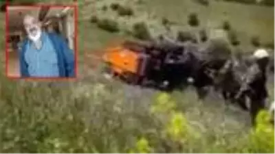 Traktörü ile yamaçtan aşağı yuvarlanan yaşlı adam hayatını kaybetti Traktörü ile yamaçtan aşağı yuvarlanan yaşlı adam hayatını kaybetti
