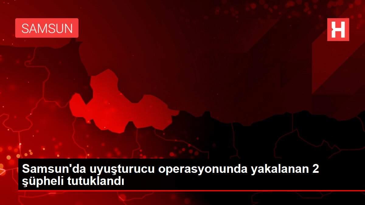 Samsun'da uyuşturucu operasyonunda yakalanan 2 şüpheli tutuklandı Samsun'da uyuşturucu operasyonunda yakalanan 2 şüpheli tutuklandı