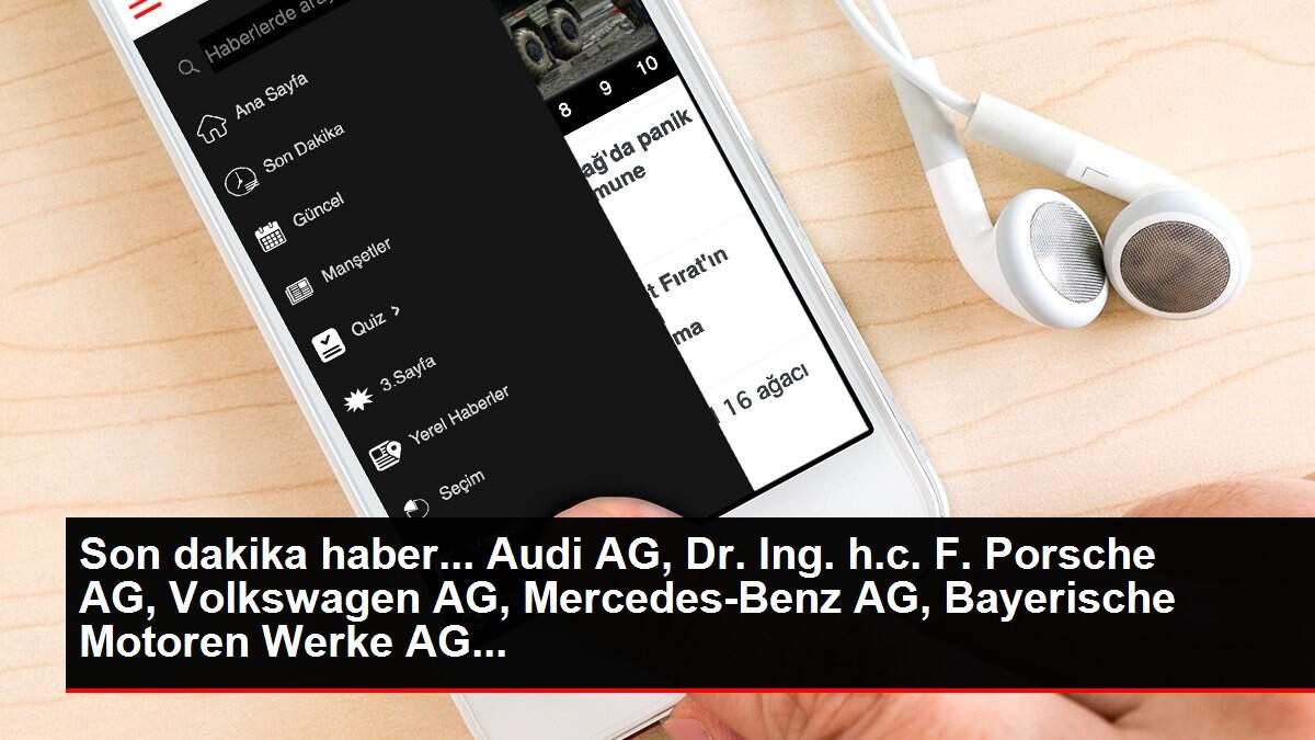 Son dakika haber... Audi AG, Dr. Ing. h.c. F. Porsche AG, Volkswagen AG, Mercedes-Benz AG, Bayerische Motoren Werke AG... Son dakika haber... Audi AG, Dr. Ing. h.c. F. Porsche AG, Volkswagen AG, Mercedes-Benz AG, Bayerische Motoren Werke AG...