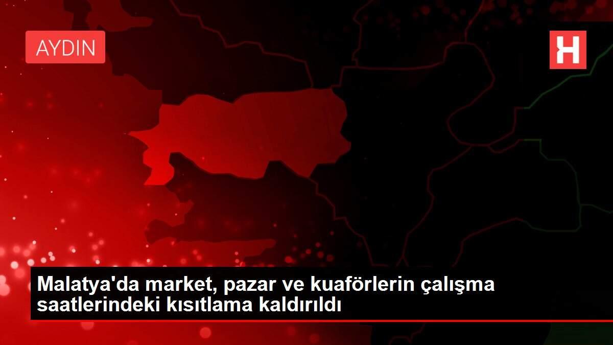 Malatya'da market, pazar ve kuaförlerin çalışma saatlerindeki kısıtlama kaldırıldı