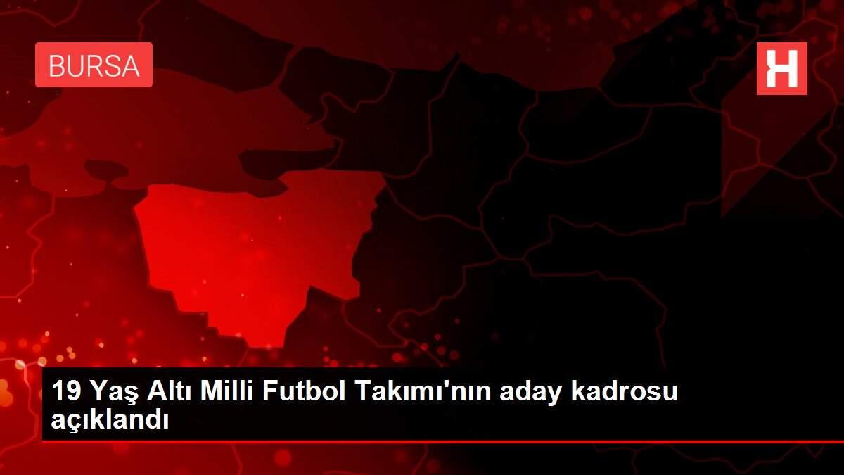 19 Yaş Altı Milli Futbol Takımı'nın aday kadrosu açıklandı 19 Yaş Altı Milli Futbol Takımı'nın aday kadrosu açıklandı