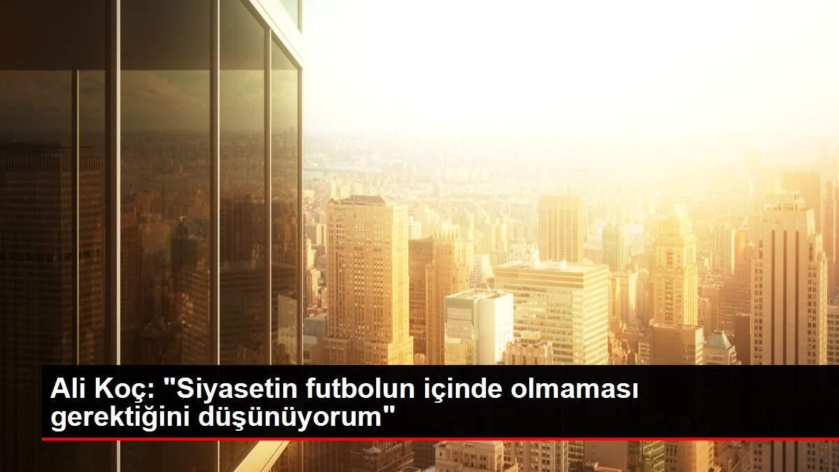 Son Dakika | Ali Koç: Son Dakika | Ali Koç: