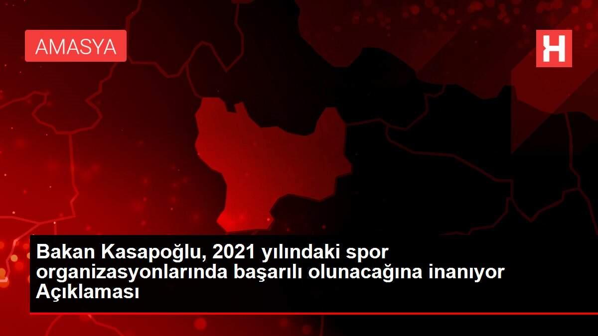 Bakan Kasapoğlu, 2021 yılındaki spor organizasyonlarında başarılı olunacağına inanıyor Açıklaması