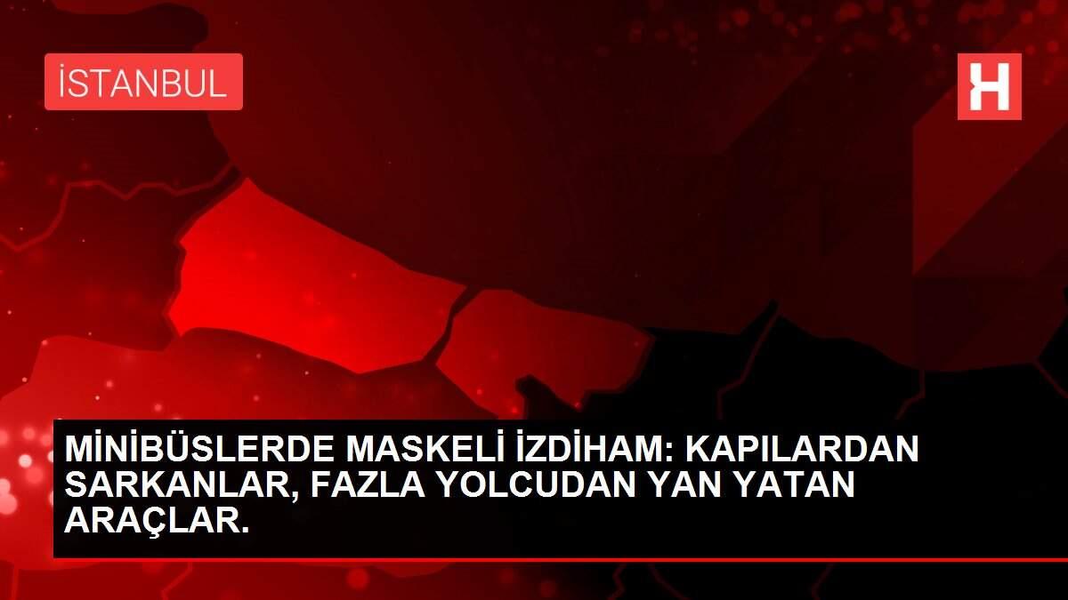 MİNİBÜSLERDE MASKELİ İZDİHAM: KAPILARDAN SARKANLAR, FAZLA YOLCUDAN YAN YATAN ARAÇLAR. MİNİBÜSLERDE MASKELİ İZDİHAM: KAPILARDAN SARKANLAR, FAZLA YOLCUDAN YAN YATAN ARAÇLAR.