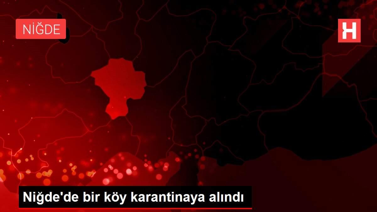 Niğde'de bir köy karantinaya alındı