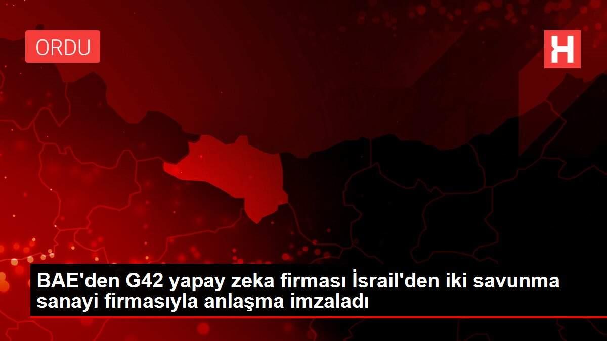BAE'den G42 yapay zeka firması İsrail'den iki savunma sanayi firmasıyla anlaşma imzaladı