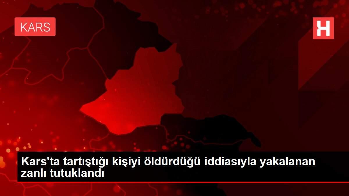 Kars'ta tartıştığı kişiyi öldürdüğü iddiasıyla yakalanan zanlı tutuklandı