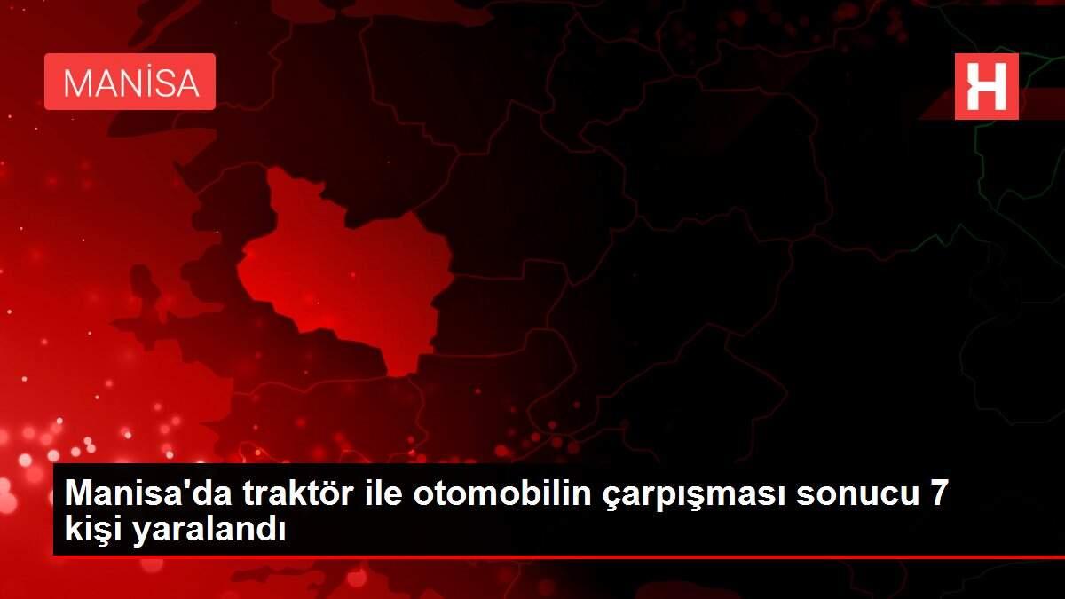 Manisa'da traktör ile otomobilin çarpışması sonucu 7 kişi yaralandı