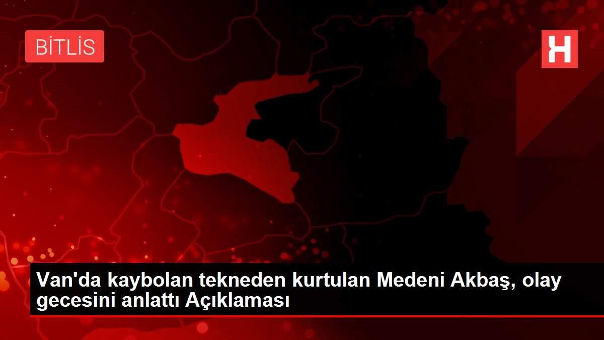 Van'da kaybolan tekneden kurtulan Medeni Akbaş, olay gecesini anlattı Açıklaması