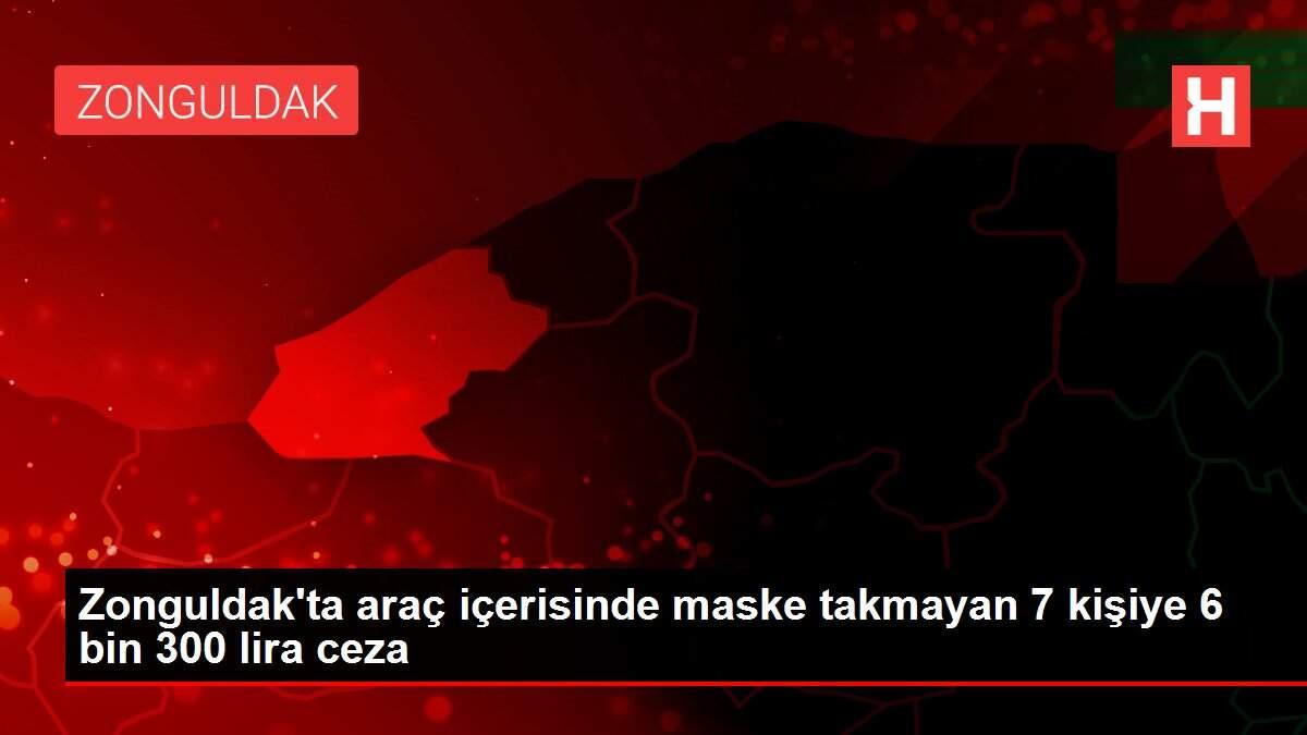 Zonguldak'ta araç içerisinde maske takmayan 7 kişiye 6 bin 300 lira ceza