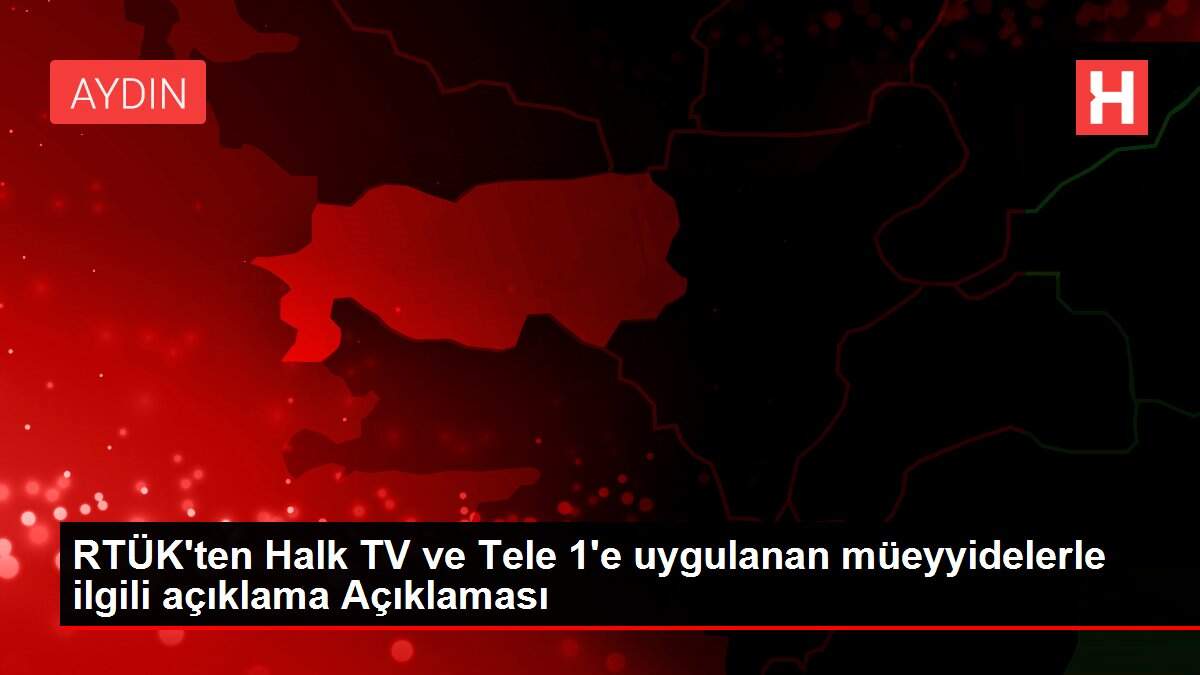 RTÜK'ten Halk TV ve Tele 1'e uygulanan müeyyidelerle ilgili açıklama Açıklaması