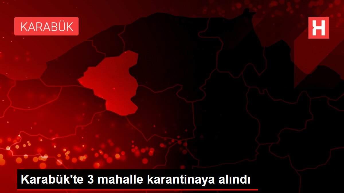 Karabük'te 3 mahalle karantinaya alındı