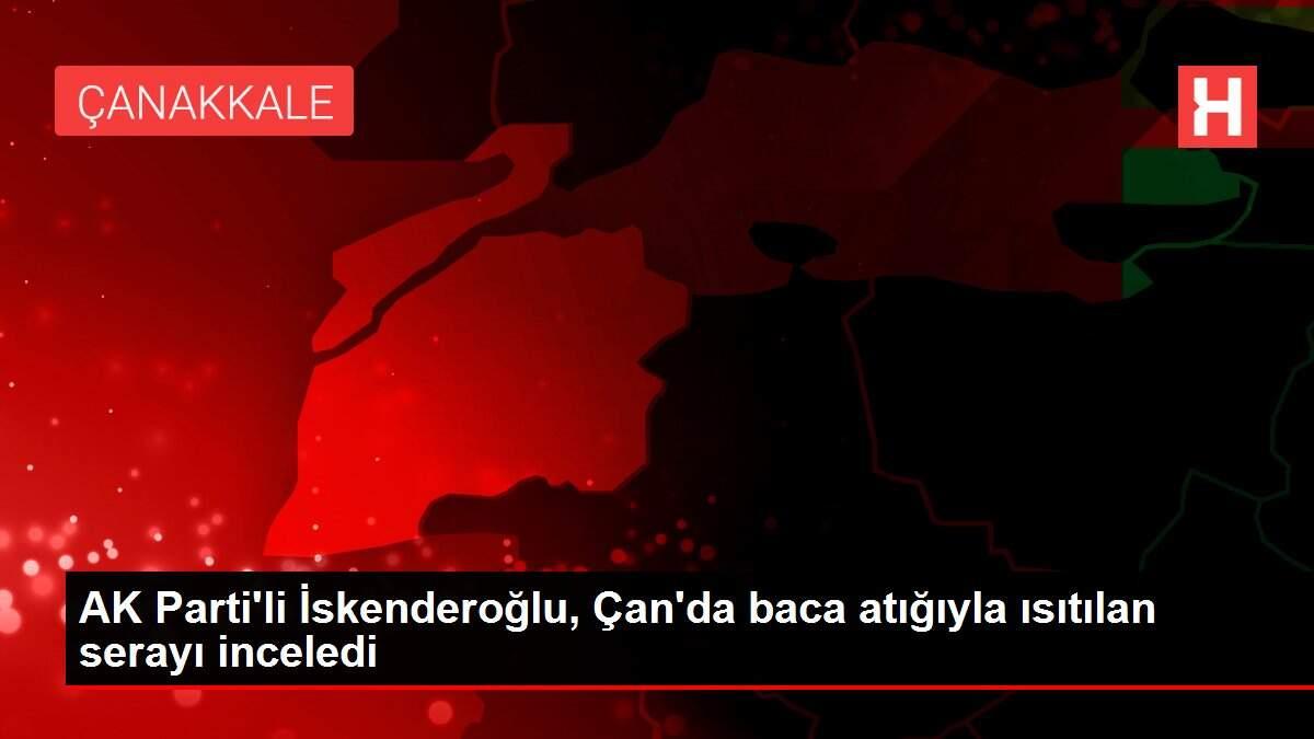 AK Parti'li İskenderoğlu, Çan'da baca atığıyla ısıtılan serayı inceledi AK Parti'li İskenderoğlu, Çan'da baca atığıyla ısıtılan serayı inceledi