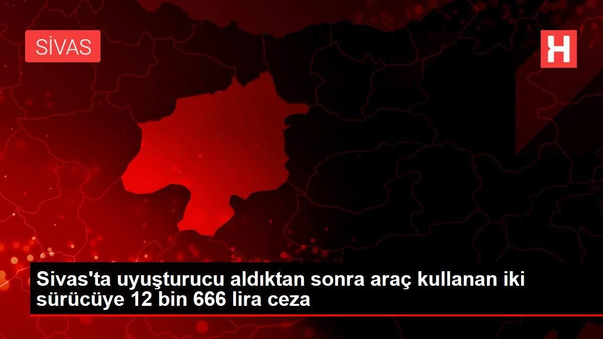 Sivas'ta uyuşturucu aldıktan sonra araç kullanan iki sürücüye 12 bin 666 lira ceza Sivas'ta uyuşturucu aldıktan sonra araç kullanan iki sürücüye 12 bin 666 lira ceza