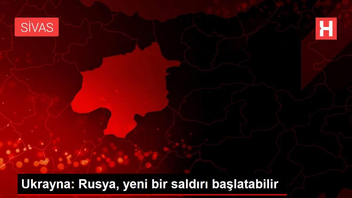 Ukrayna: Rusya, yeni bir saldırı başlatabilir Ukrayna: Rusya, yeni bir saldırı başlatabilir