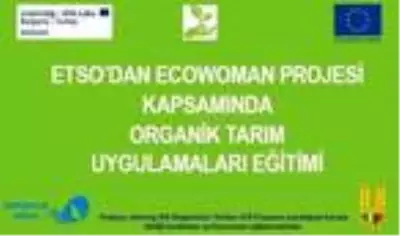 Son dakika ekonomi: ETSO'DAN Ecowoman projesi kapsamında organik tarım uygulamaları eğitimi