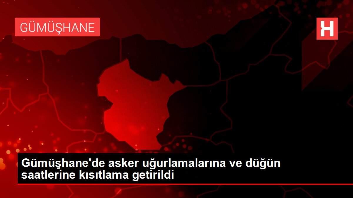 Gümüşhane'de asker uğurlamalarına ve düğün saatlerine kısıtlama getirildi
