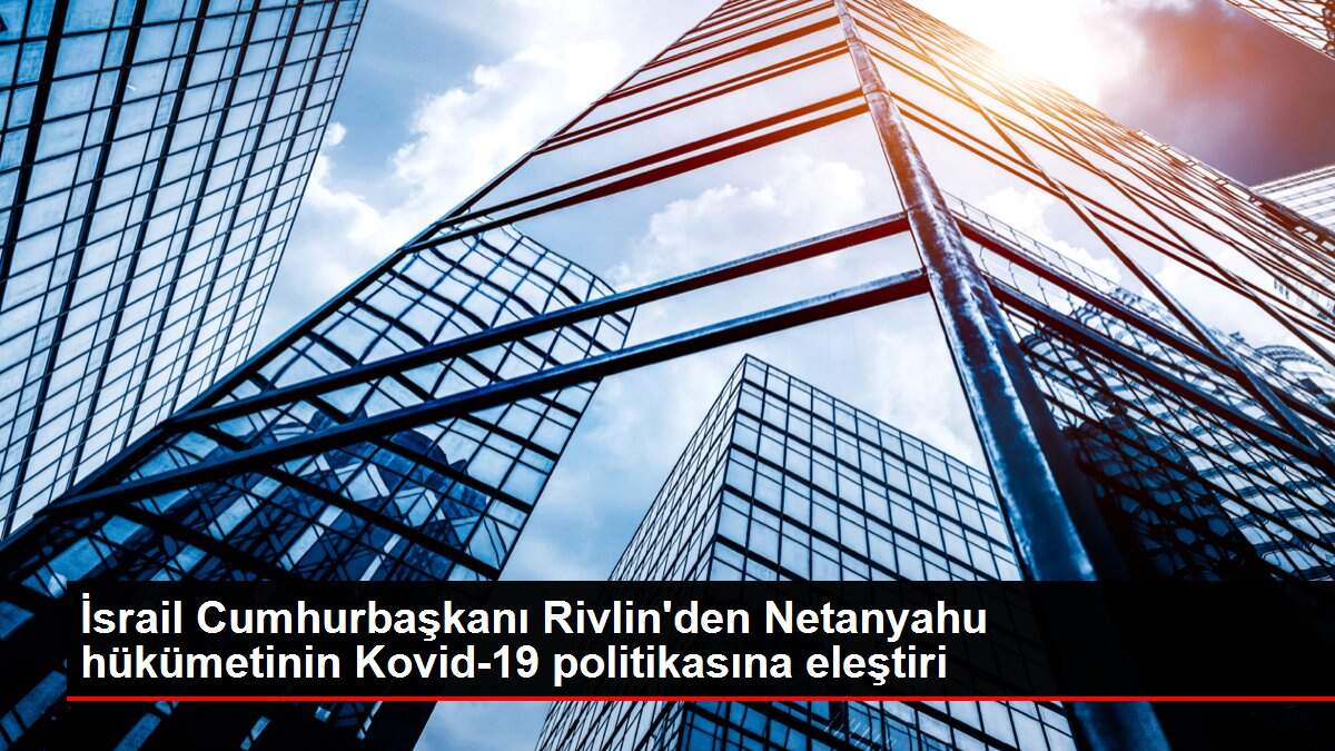 İsrail Cumhurbaşkanı Rivlin'den Netanyahu hükümetinin Kovid-19 politikasına eleştiri
