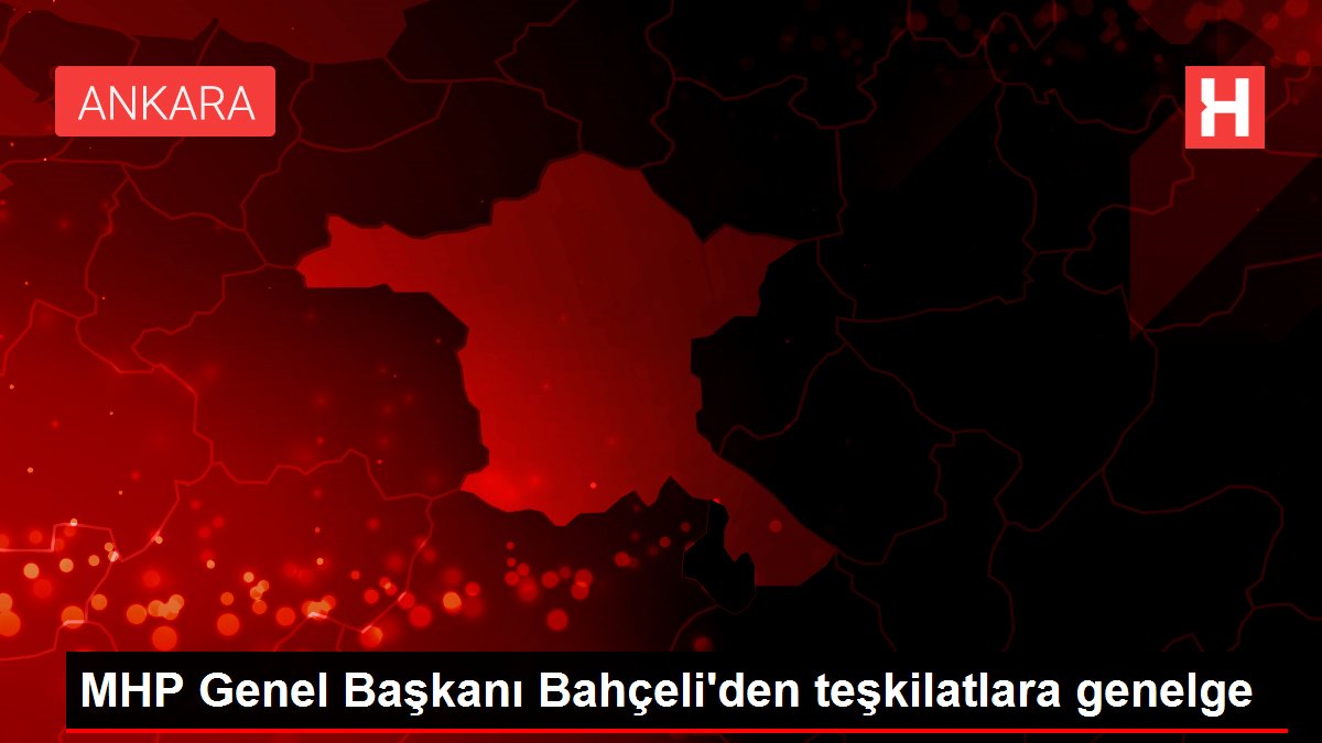 MHP Genel Başkanı Bahçeli'den teşkilatlara genelge