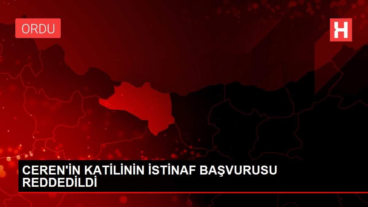 CEREN'İN KATİLİNİN İSTİNAF BAŞVURUSU REDDEDİLDİ CEREN'İN KATİLİNİN İSTİNAF BAŞVURUSU REDDEDİLDİ