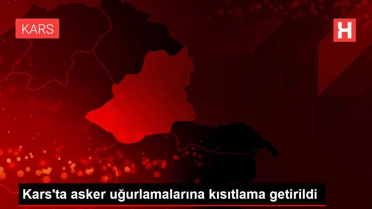 Kars'ta asker uğurlamalarına kısıtlama getirildi Kars'ta asker uğurlamalarına kısıtlama getirildi