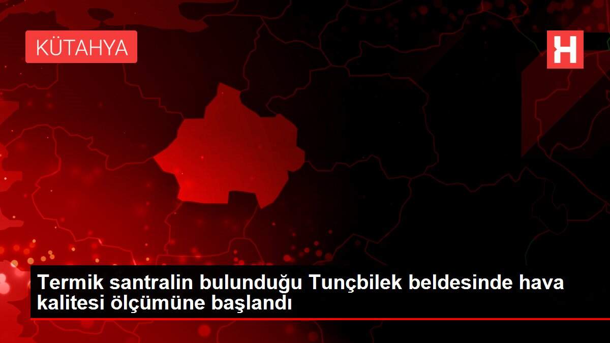 Termik santralin bulunduğu Tunçbilek beldesinde hava kalitesi ölçümüne başlandı