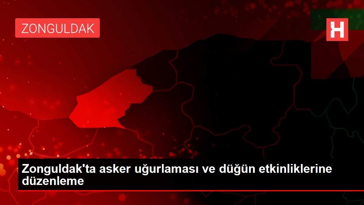 Zonguldak'ta asker uğurlaması ve düğün etkinliklerine düzenleme