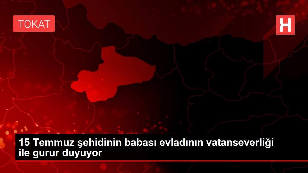 15 Temmuz şehidinin babası evladının vatanseverliği ile gurur duyuyor