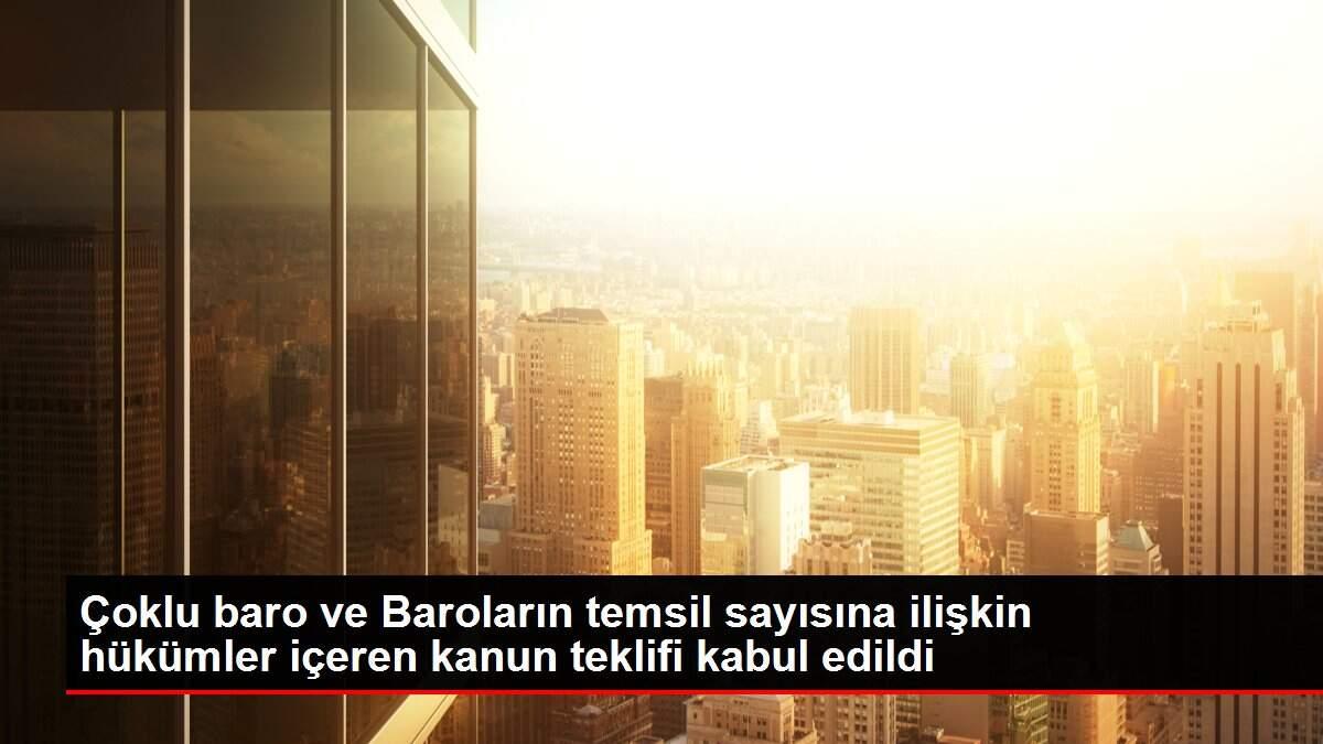 Çoklu baro ve Baroların temsil sayısına ilişkin hükümler içeren kanun teklifi kabul edildi