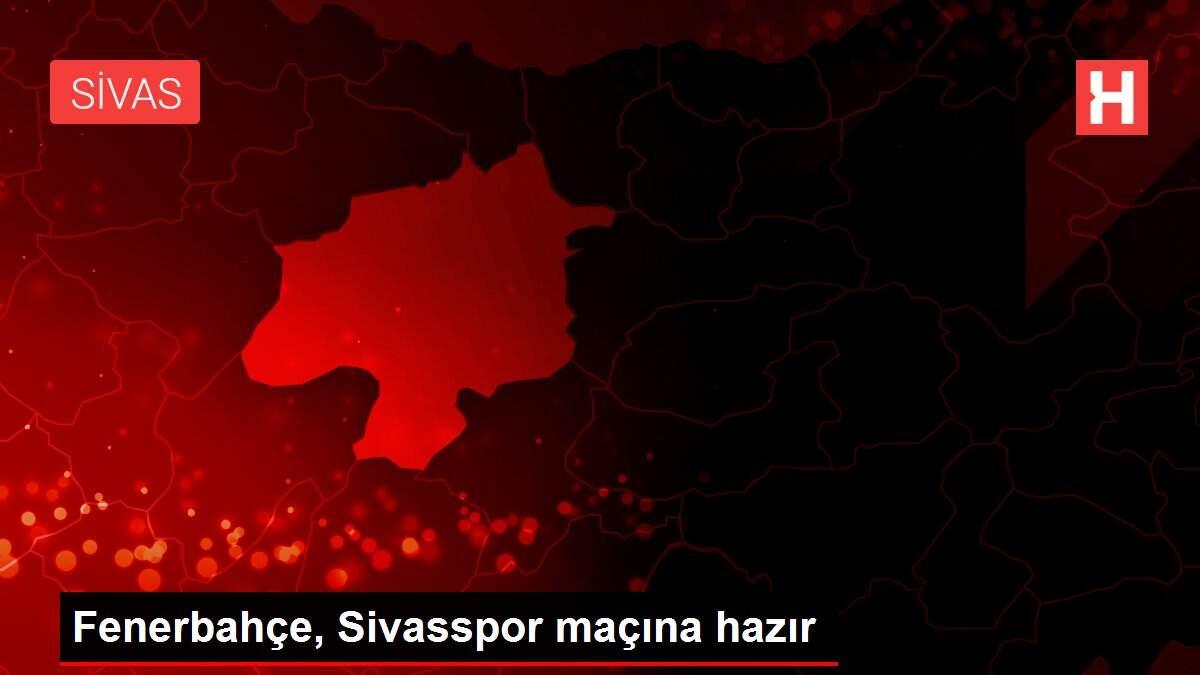 Fenerbahçe, Sivasspor maçına hazır Fenerbahçe, Sivasspor maçına hazır