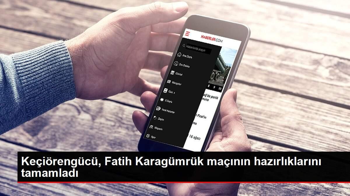 Keçiörengücü, Fatih Karagümrük maçının hazırlıklarını tamamladı Keçiörengücü, Fatih Karagümrük maçının hazırlıklarını tamamladı