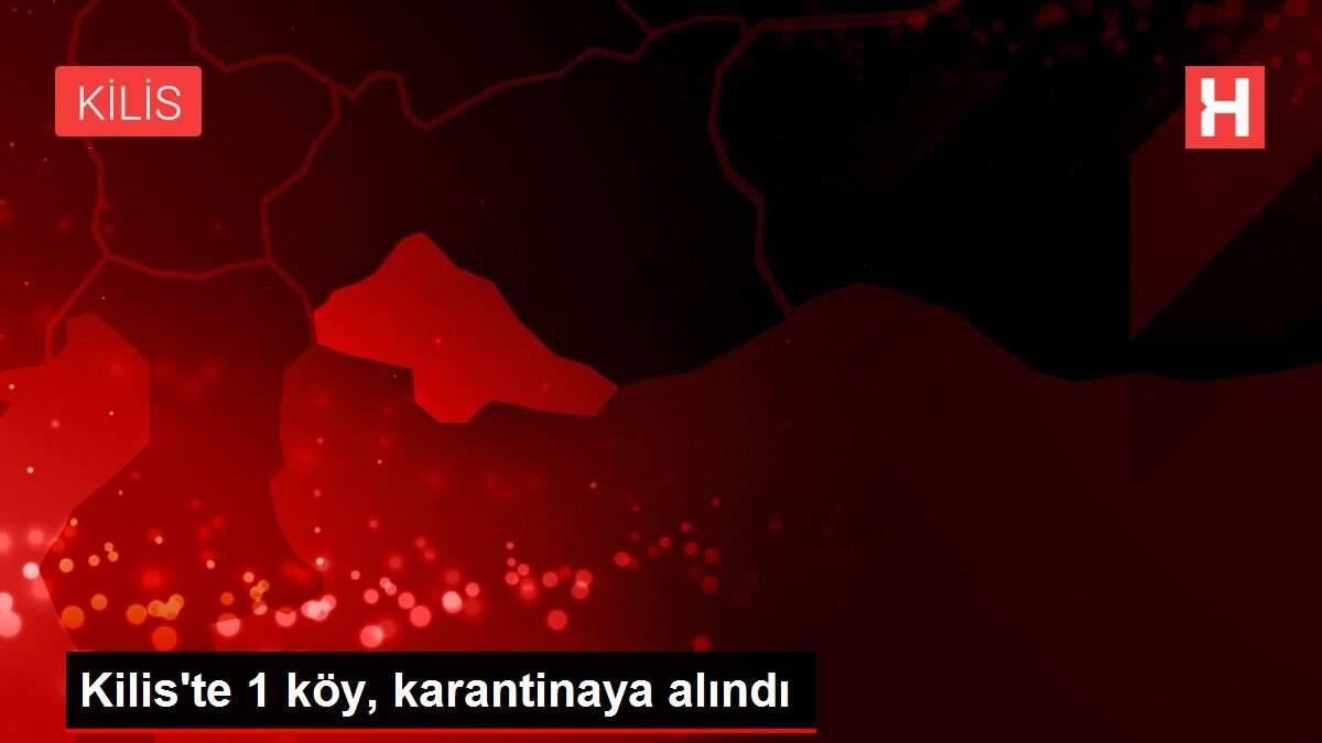 Kilis'te 1 köy, karantinaya alındı