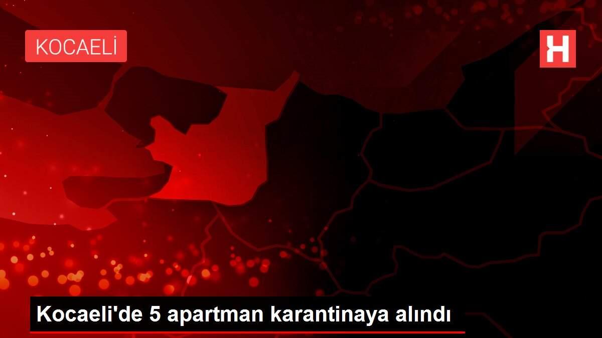 Kocaeli'de 5 apartman karantinaya alındı